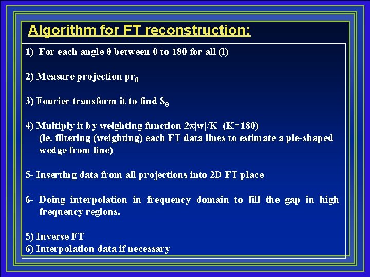 Algorithm for FT reconstruction: 1) For each angle θ between 0 to 180 for