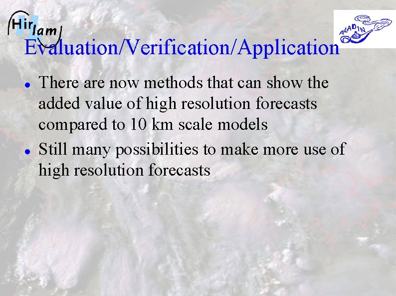 Evaluation/Verification/Application There are now methods that can show the added value of high resolution