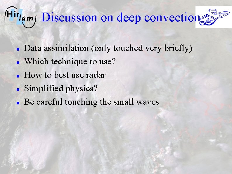 Discussion on deep convection Data assimilation (only touched very briefly) Which technique to use?