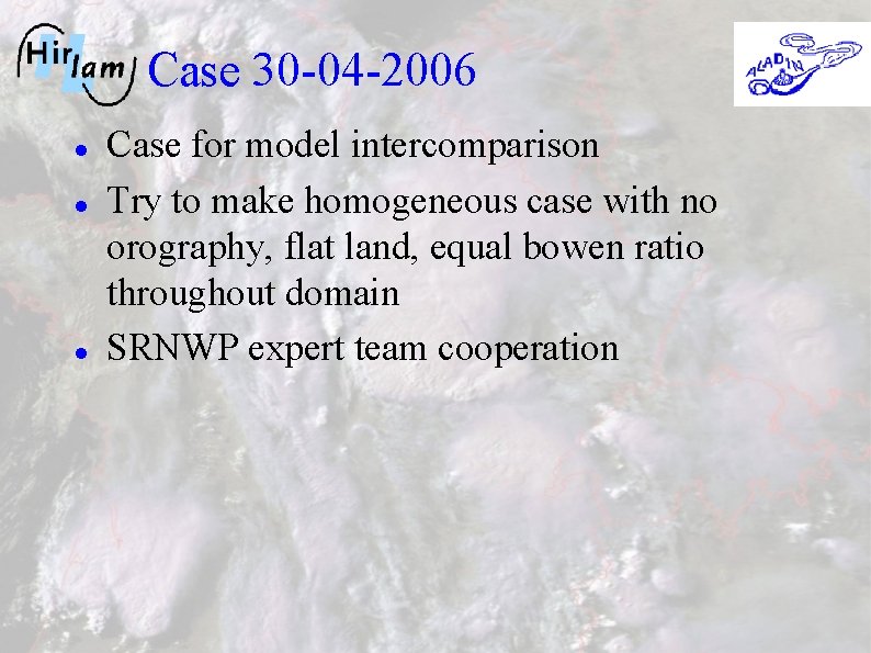 Case 30 -04 -2006 Case for model intercomparison Try to make homogeneous case with