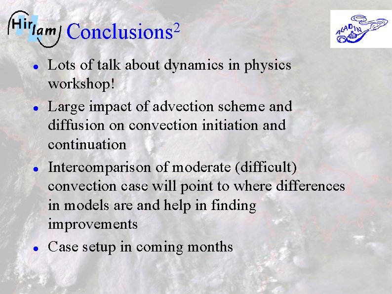 Conclusions 2 Lots of talk about dynamics in physics workshop! Large impact of advection