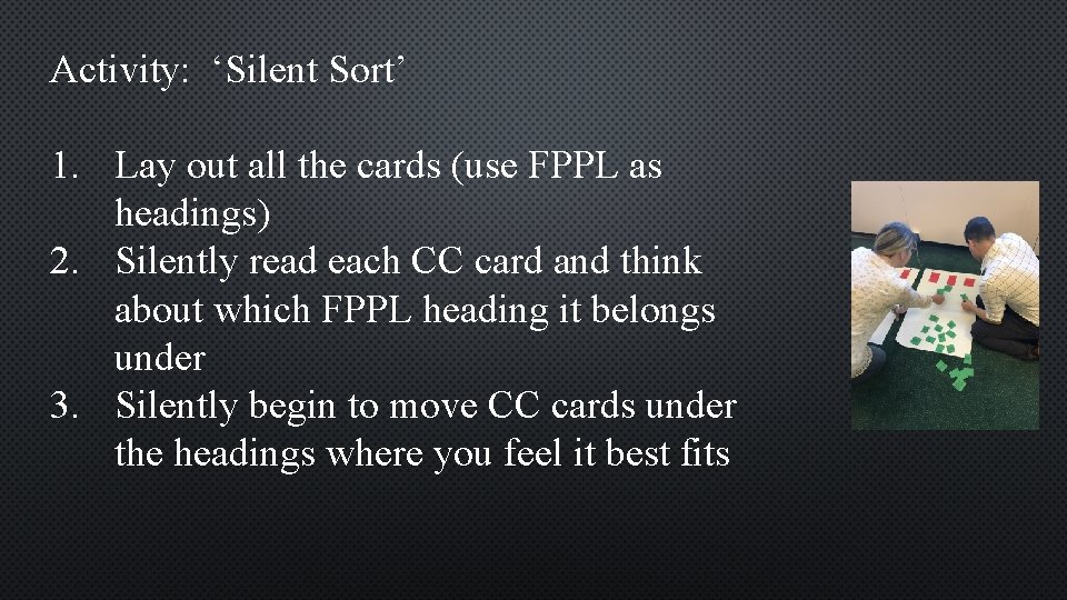 Activity: ‘Silent Sort’ 1. Lay out all the cards (use FPPL as headings) 2.