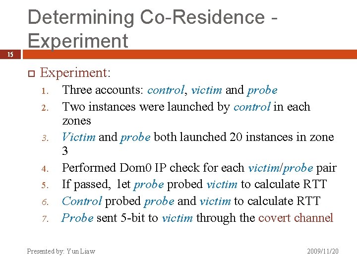 15 Determining Co-Residence Experiment: 1. 2. 3. 4. 5. 6. 7. Three accounts: control,