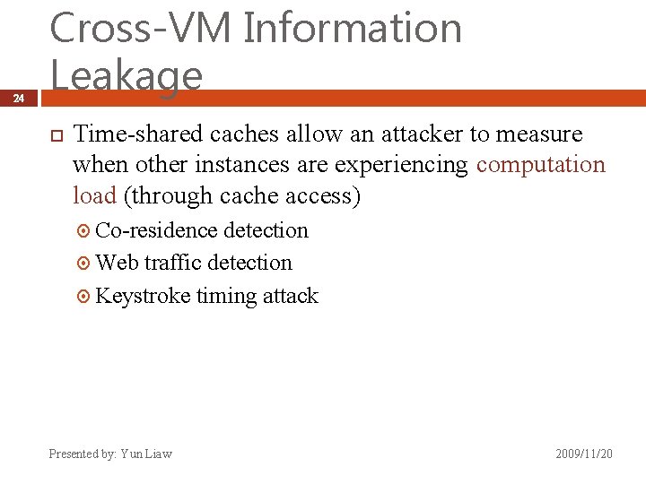 24 Cross-VM Information Leakage Time-shared caches allow an attacker to measure when other instances