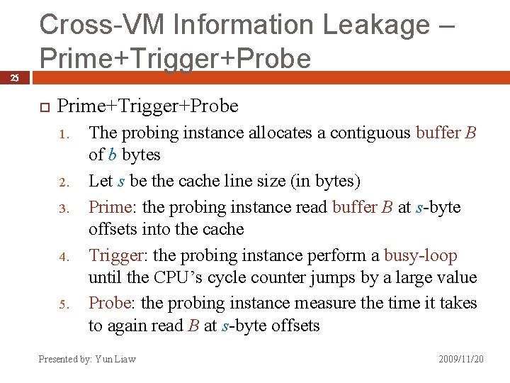 25 Cross-VM Information Leakage – Prime+Trigger+Probe 1. 2. 3. 4. 5. The probing instance