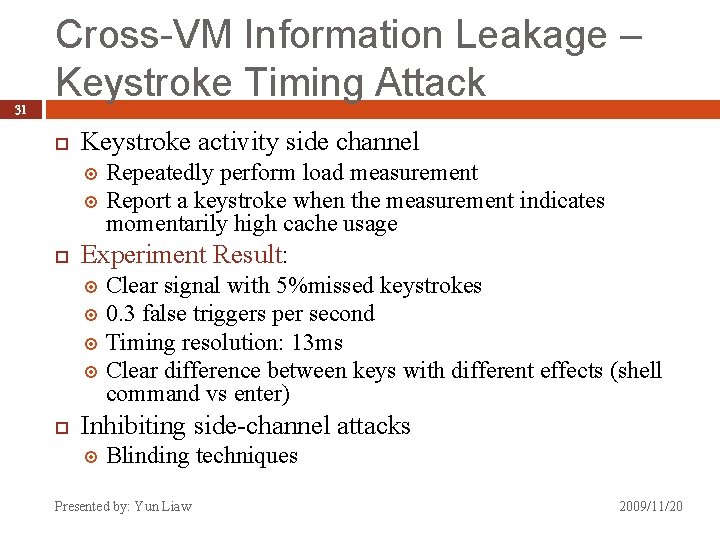 31 Cross-VM Information Leakage – Keystroke Timing Attack Keystroke activity side channel Repeatedly perform