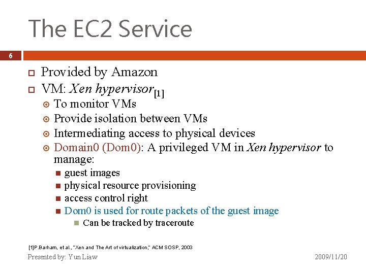 The EC 2 Service 6 Provided by Amazon VM: Xen hypervisor[1] To monitor VMs