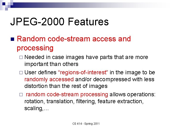 JPEG-2000 Features n Random code-stream access and processing ¨ Needed in case images have
