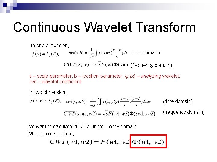 Continuous Wavelet Transform In one dimension, (time domain) (frequency domain) s – scale parameter,