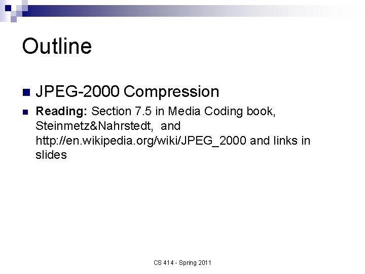 Outline n JPEG-2000 Compression n Reading: Section 7. 5 in Media Coding book, Steinmetz&Nahrstedt,