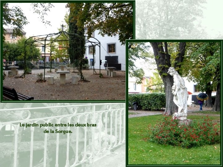 Le jardin public entre les deux bras de la Sorgue. 