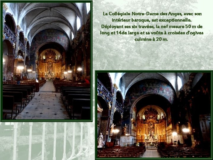 La Collégiale Notre-Dame des Anges, avec son intérieur baroque, est exceptionnelle. Déployant ses six