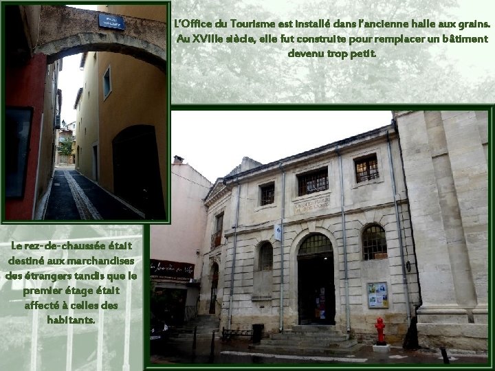 L’Office du Tourisme est installé dans l’ancienne halle aux grains. Au XVIIIe siècle, elle