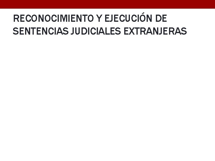 RECONOCIMIENTO Y EJECUCIÓN DE SENTENCIAS JUDICIALES EXTRANJERAS 