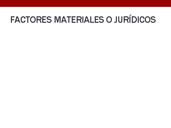 FACTORES MATERIALES O JURÍDICOS 