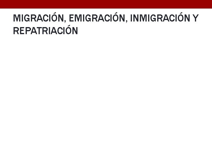 MIGRACIÓN, EMIGRACIÓN, INMIGRACIÓN Y REPATRIACIÓN 