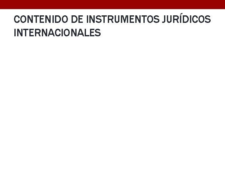 CONTENIDO DE INSTRUMENTOS JURÍDICOS INTERNACIONALES 