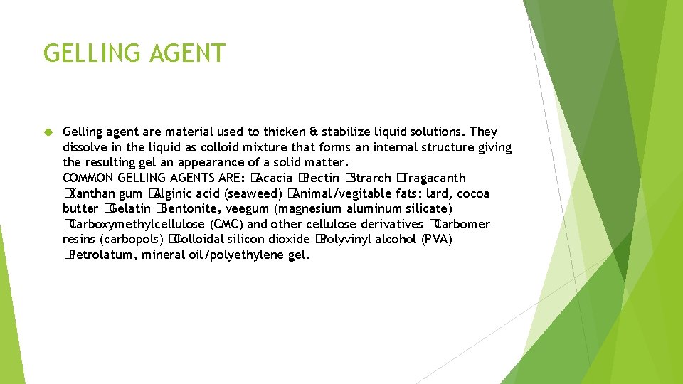 GELLING AGENT Gelling agent are material used to thicken & stabilize liquid solutions. They