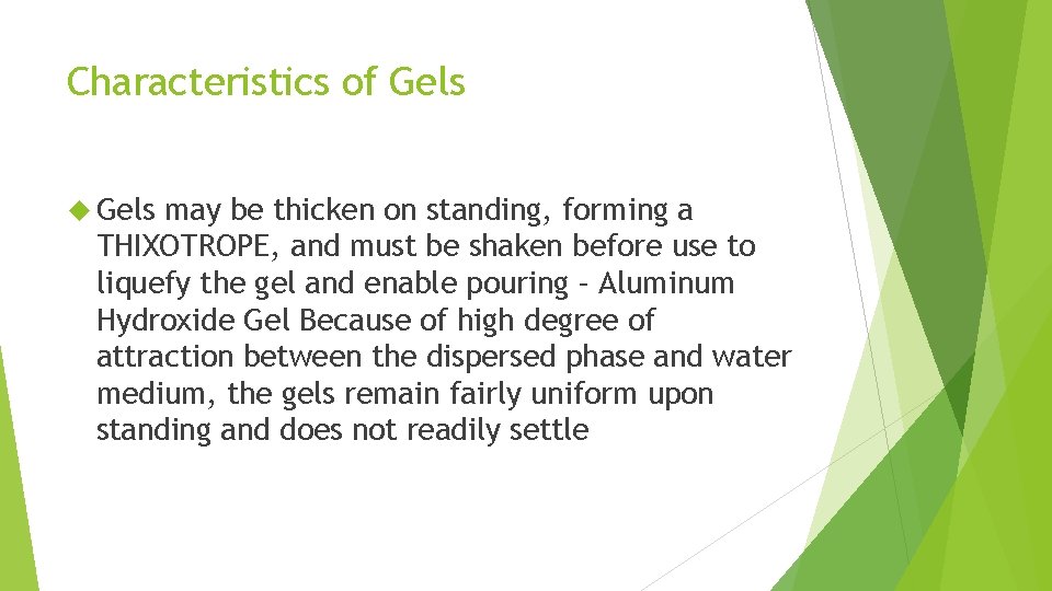 Characteristics of Gels may be thicken on standing, forming a THIXOTROPE, and must be