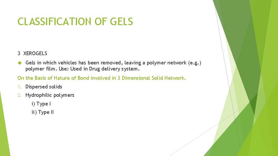 CLASSIFICATION OF GELS 3 XEROGELS Gels in which vehicles has been removed, leaving a