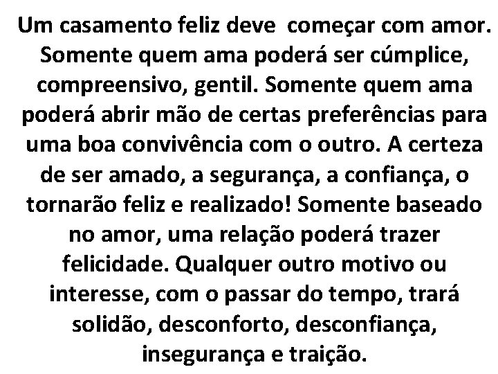 Um casamento feliz deve começar com amor. Somente quem ama poderá ser cúmplice, compreensivo,