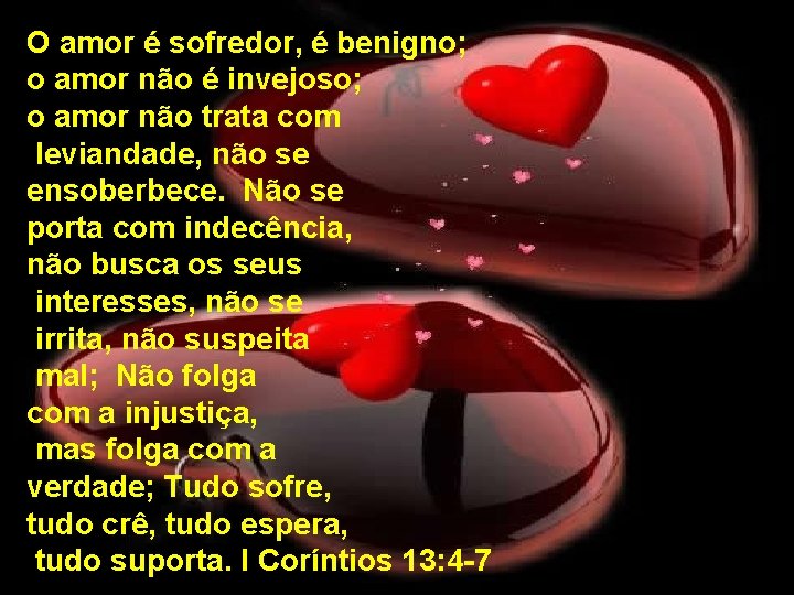 O amor é sofredor, é benigno; o amor não é invejoso; o amor não