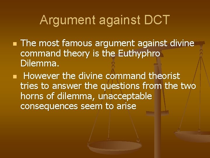 Argument against DCT n n The most famous argument against divine command theory is