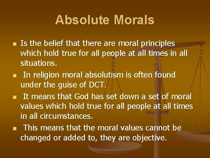 Absolute Morals n n Is the belief that there are moral principles which hold