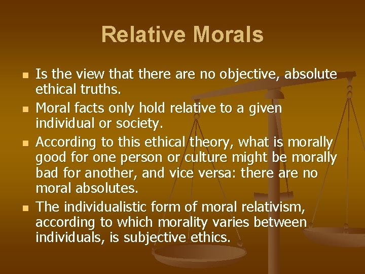 Relative Morals n n Is the view that there are no objective, absolute ethical