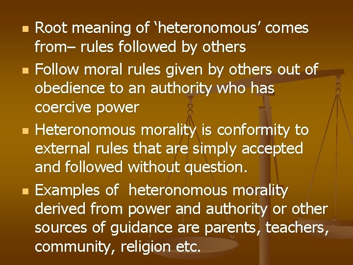 n n Root meaning of ‘heteronomous’ comes from– rules followed by others Follow moral
