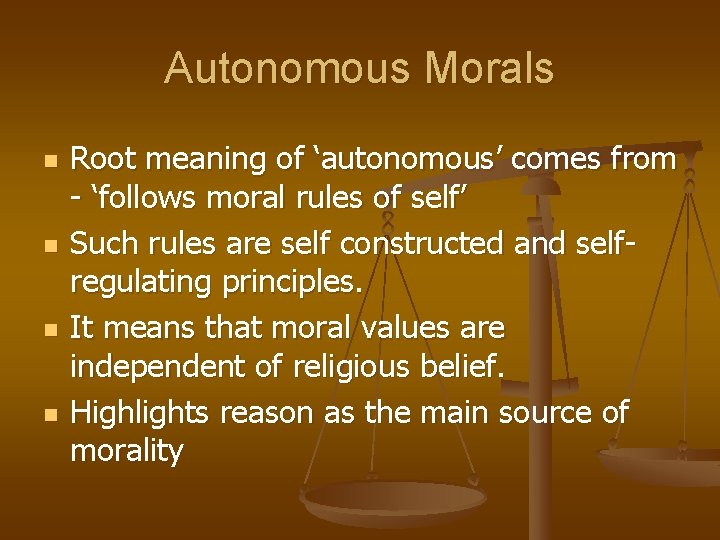 Autonomous Morals n n Root meaning of ‘autonomous’ comes from - ‘follows moral rules