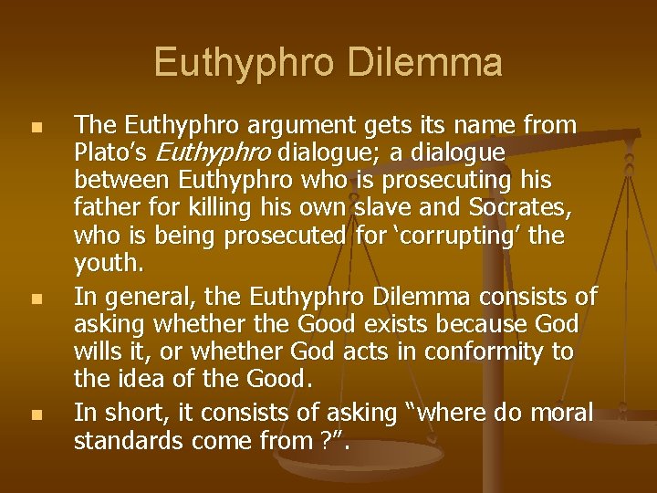 Euthyphro Dilemma n n n The Euthyphro argument gets its name from Plato’s Euthyphro