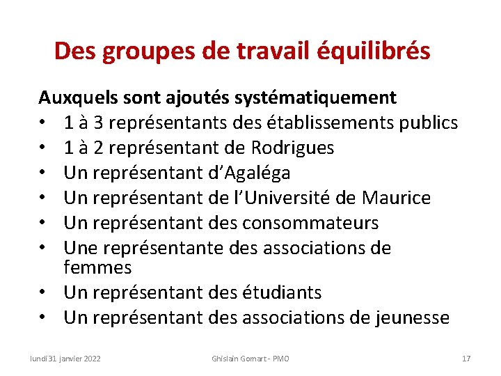 Des groupes de travail équilibrés Auxquels sont ajoutés systématiquement • 1 à 3 représentants