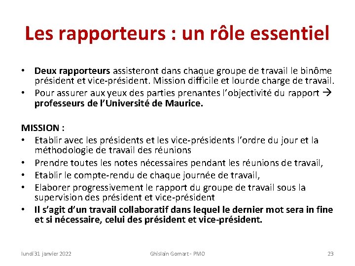 Les rapporteurs : un rôle essentiel • Deux rapporteurs assisteront dans chaque groupe de