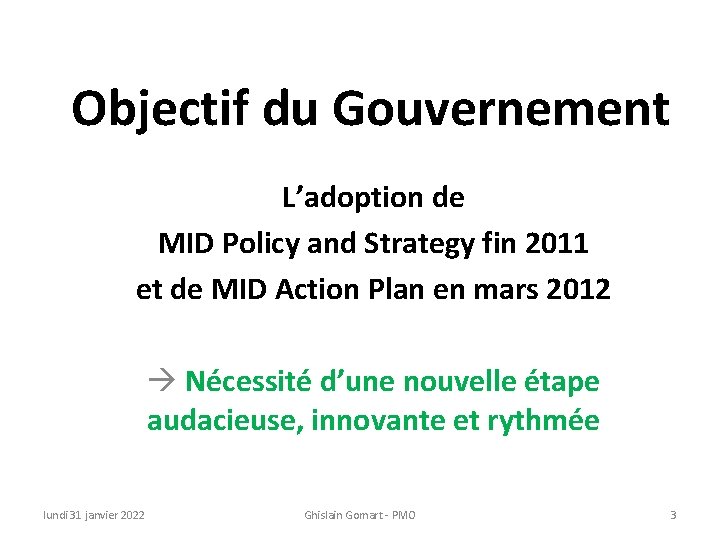 Objectif du Gouvernement L’adoption de MID Policy and Strategy fin 2011 et de MID