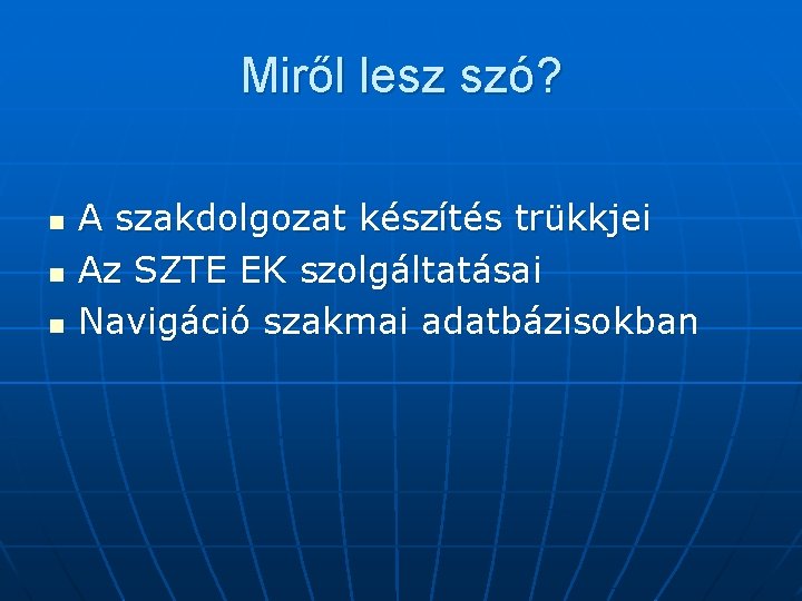 Miről lesz szó? n n n A szakdolgozat készítés trükkjei Az SZTE EK szolgáltatásai