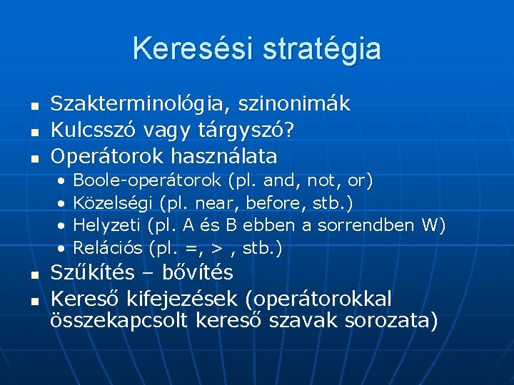 Keresési stratégia n n n Szakterminológia, szinonimák Kulcsszó vagy tárgyszó? Operátorok használata • •