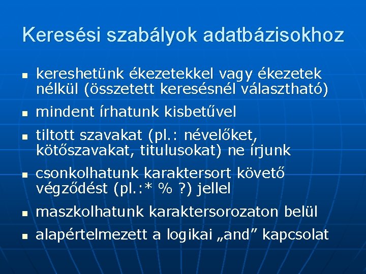 Keresési szabályok adatbázisokhoz n n kereshetünk ékezetekkel vagy ékezetek nélkül (összetett keresésnél választható) mindent