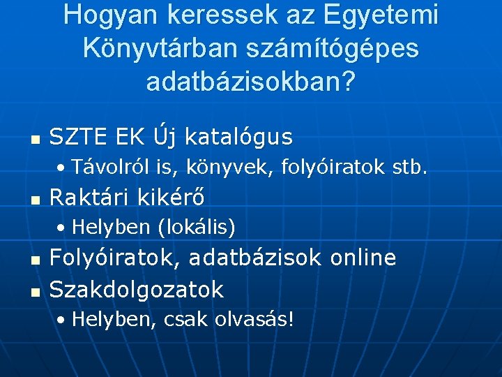 Hogyan keressek az Egyetemi Könyvtárban számítógépes adatbázisokban? n SZTE EK Új katalógus • Távolról