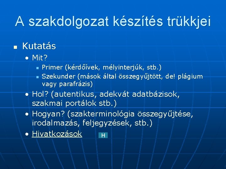 A szakdolgozat készítés trükkjei n Kutatás • Mit? n n Primer (kérdőívek, mélyinterjúk, stb.