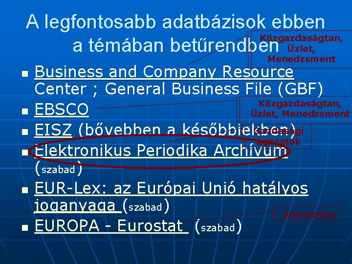 A legfontosabb adatbázisok ebben Közgazdaságtan, a témában betűrendben Üzlet, Menedzsment n n n Business