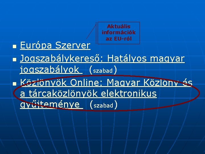 Aktuális információk az EU-ról n n n Európa Szerver Jogszabálykereső: Hatályos magyar jogszabályok (szabad)