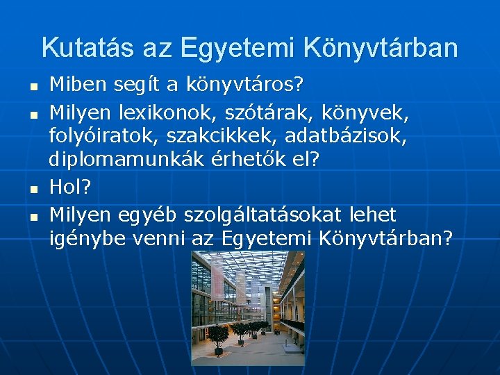 Kutatás az Egyetemi Könyvtárban n n Miben segít a könyvtáros? Milyen lexikonok, szótárak, könyvek,