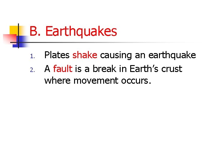 B. Earthquakes 1. 2. Plates shake causing an earthquake A fault is a break