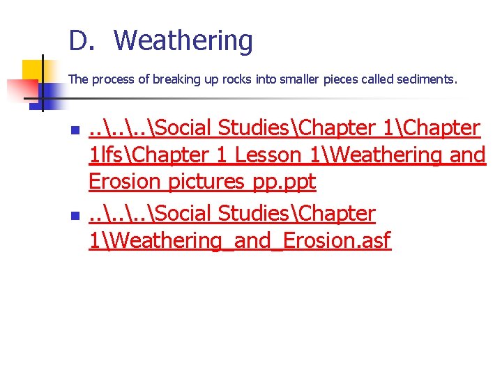 D. Weathering The process of breaking up rocks into smaller pieces called sediments. n