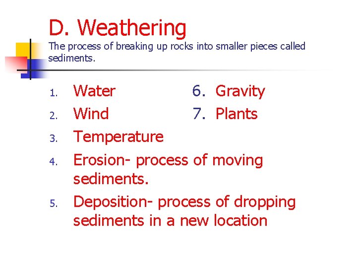D. Weathering The process of breaking up rocks into smaller pieces called sediments. 1.