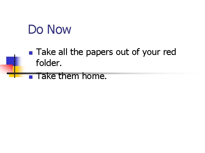 Do Now n n Take all the papers out of your red folder. Take