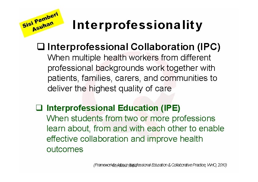 I nt e rprofe ssiona lit y Interprofessional Collaboration (IPC) When multiple health workers