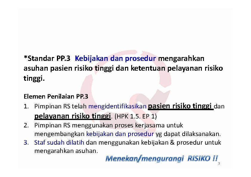  PELAYANAN PASIEN RISIKO TINGGI DAN PENYEDIAAN PELAYANAN RISIKO TINGGI *Standar PP. 3 Kebijakan