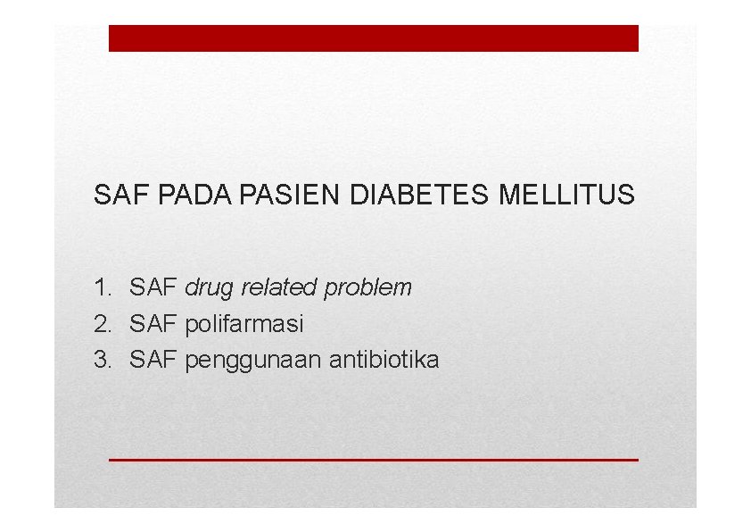 SAF PADA PASIEN DIABETES MELLITUS 1. SAF drug related problem 2. SAF polifarmasi 3.